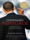 Codename (eBook): Renegade: the Inside Account of How Obama Won the Biggest Prize in Politics